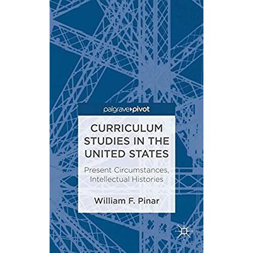 Curriculum Studies In The United States: Present Circumstances, Intellectual Histories