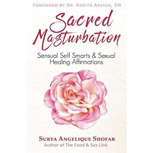 Sacred Masturbation: Sensual Self Smarts & Sexual Healing Affirmations