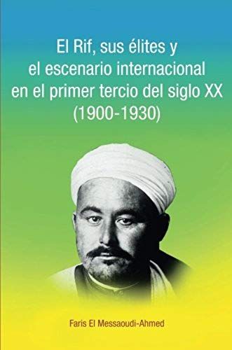 El Rif, Sus Élites Y El Escenario Internacional En El Primer Tercio Del Siglo Xx (1900-1930)