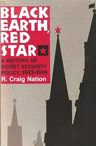Black Earth, Red Star: A History Of Soviet Security Policy, 1917-1991