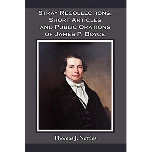 Stray Recollections, Short Articles And Public Orations Of James P. Boyce