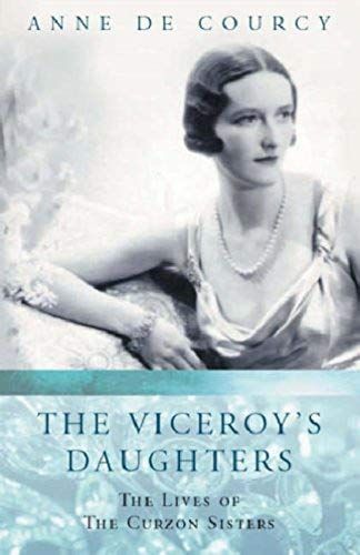The Viceroy's Daughters: The Lives Of The Curzon Sisters (Women In History)