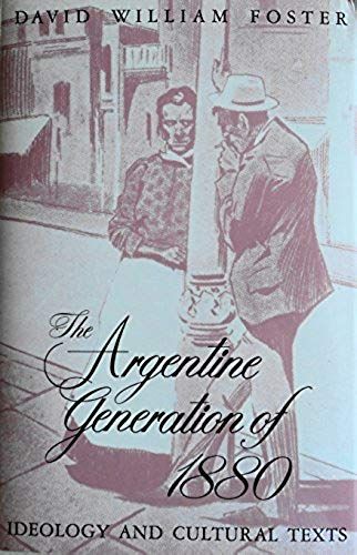 The Argentine Generation Of 1880: Ideology And Cultural Texts