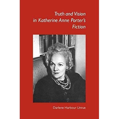 Truth And Vision In Katherine Anne Porter's Fiction