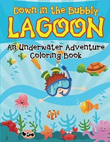 Down In The Bubbly Lagoon (An Underwater Adventure Coloring Book)