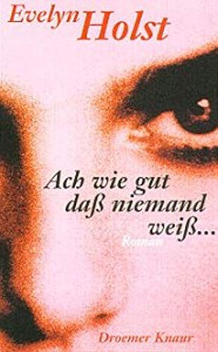 Ach, Wie Gut, Dass Niemand Weiss: Roman