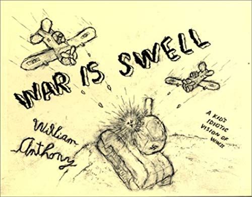 War Is Swell: A Kid's Idiotic Vision Of W.W.Ii