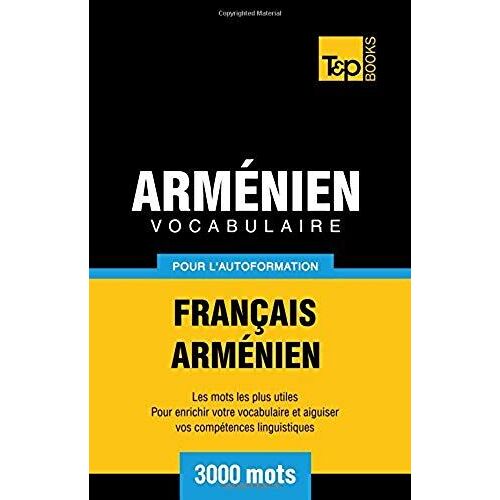 Vocabulaire Français-Arménien Pour L'autoformation - 3000 Mots