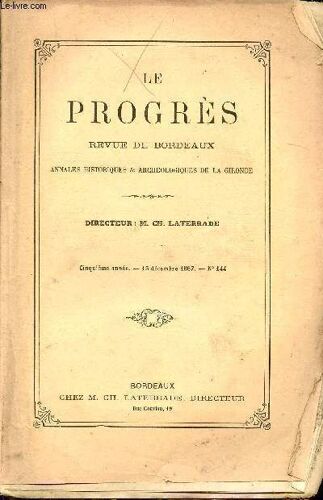 Le Progrès Revue De Bordeaux Annales Historiques Et Archéologiques De La Gironde - 5e Année 15 Déc 1867 N°144 - Bulletin Archéologique N°8 M.Sansas - Dictionnaire Positiviste Ou Extraits Par Ordre(...)