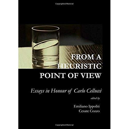 From A Heuristic Point Of View: Essays In Honour Of Carlo Cellucci