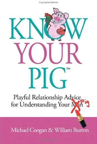 Know Your Pig: Playful Relationship Advice For Understanding Your Man (Pig)