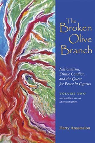 The Broken Olive Branch: Nationalism, Ethnic Conflict, And The Quest For Peace In Cyprus