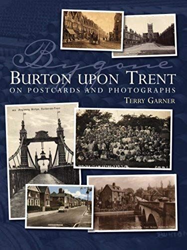 Bygone Burton Upon Trent: On Postcards And Photographs