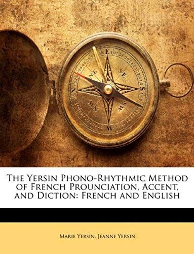 The Yersin Phono-Rhythmic Method Of French Prounciation, Accent, And Diction: French And English