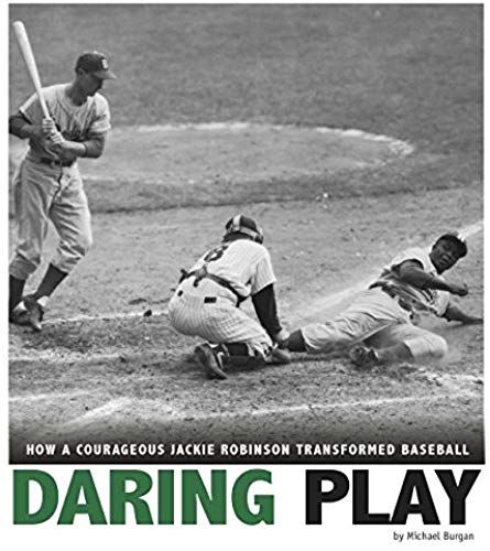 Daring Play: How A Courageous Jackie Robinson Transformed Baseball
