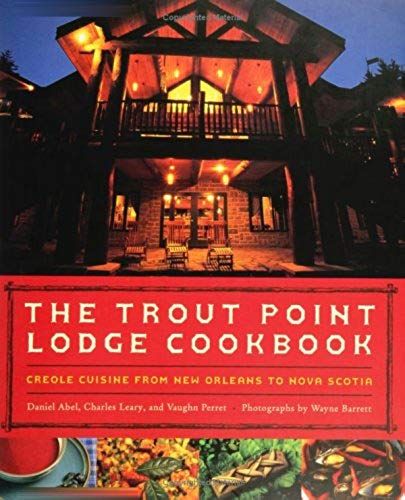 The Trout Point Lodge Cookbook: Creole Cuisine From New Orleans To Nova Scotia