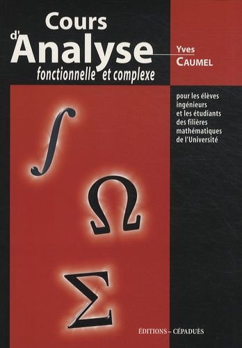 Cours D'analyse Fonctionnelle Et Complexe - Pour Les Élèves Ingénieurs Et Les Étudiants Des Filières Mathématiques De L'université