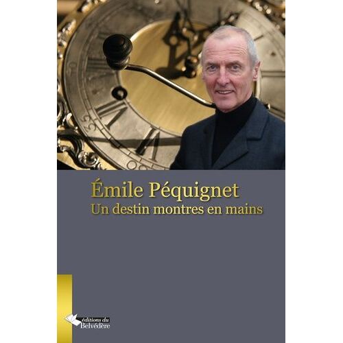 Emile Péquignet - Un Destin Montres En Main !