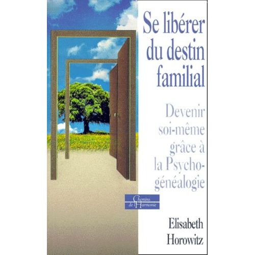 Se Liberer Du Destin Familial - Devenir Soi-Meme Grace A La Psychogenealogie