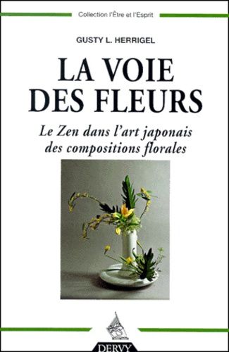 La Voie Des Fleurs - Le Zen Dans L'art Japonais Des Compositions Florales