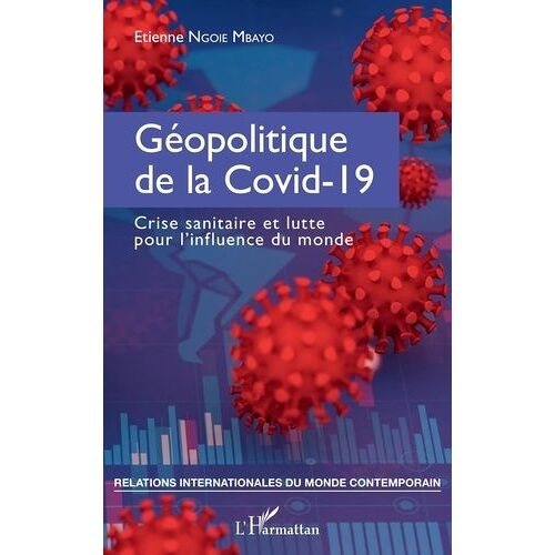 Géopolitique De La Covid-19 - Crise Sanitaire Et Lutte Pour L'influence Du Monde