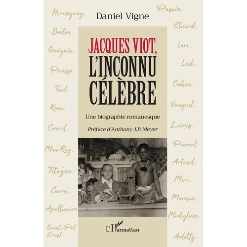 Jacques Viot, L'inconnu Célèbre - Une Biographie Romanesque