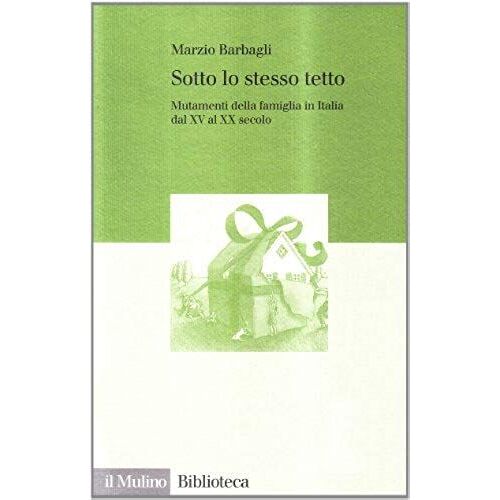 Sotto Lo Stesso Tetto: Mutamenti Della Famiglia In Italia Dal Xv Al Xx Secolo (Biblioteca) (Italian Edition)