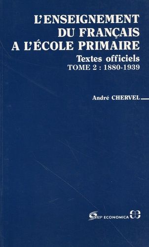 L'enseignement Du Français À L'école Primaire - Tome 2, 1880-1939