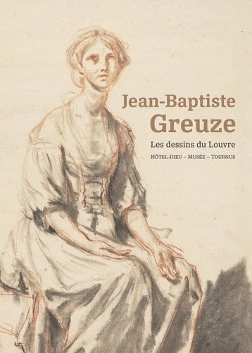 Jean-Baptiste Greuze (1725-1805) - Dessins Du Musée Du Louvre
