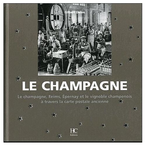 Le Champagne - Le Champagne, Reims, Epernay, Et Le Vignoble Champenois À Travers La Carte Postale Ancienne