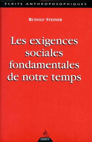 Les Exigences Sociales Fondamentales De Notre Temps - Douze Conférences Faites À Dornach Et Berne Du 29 Novembre Au 21 Décembre 1918 À Des Membres De La Société Anthroposophique