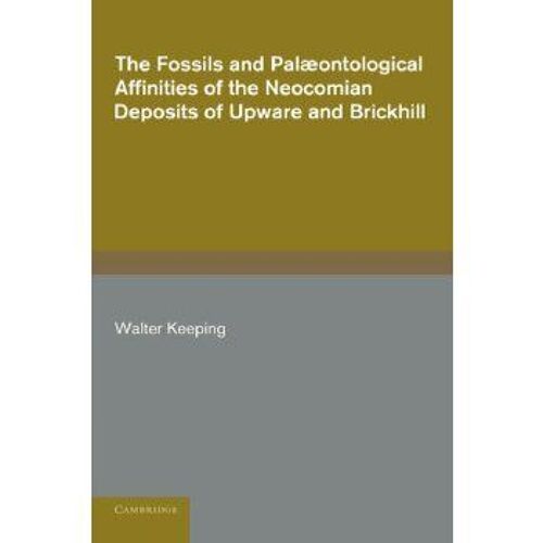 The Fossils And Palaeontological Affinities Of The Neocomian Deposits Of Upware And Brickhill (Cambridgeshire And Bedfordshire)