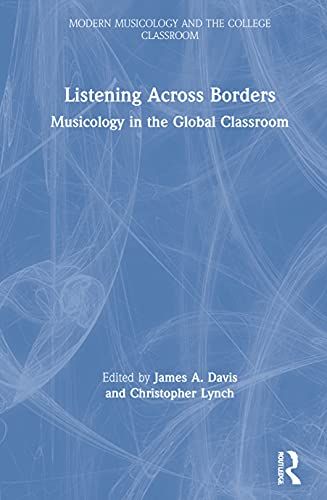 Listening Across Borders: Musicology In The Global Classroom (Modern Musicology And The College Classroom)