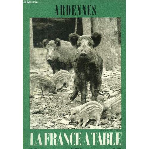 La France À Table -N° 113 - Mars 1965 : Ardennes, Terre D Harmonie - Sur Les Routes Des Ardennes Gourmandes - Ardennes Méconnues - Les Ardennes, Folklore Et Légendes,Etc.