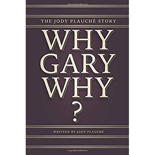 Why, Gary, Why?": The Jody Plauché Story