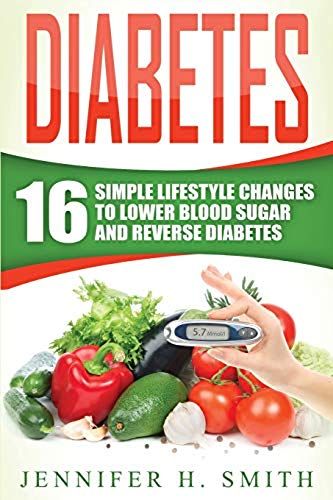 Diabetes: 16 Simple Lifestyle Changes To Lower Blood Sugar And Reverse Diabetes