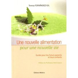 Une Nouvelle Alimentation Pour Une Nouvelle Vie - Guide Pour Les Futurs Parents Et Leurs Enfants
