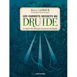Les Carnets Secrets Du Druide - La Sagesse Des Hommes, Le Pouvoir Des Esprits