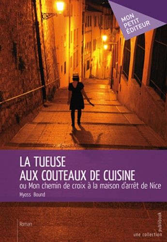 La Tueuse Aux Couteaux De Cuisine - Ou Mon Chemin De Croix À La Maison D'arrêt De Nice