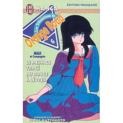 Orange Road - Les Tribulations - Tome 6 : Le Message Tracé Au Rouge À Lèvres