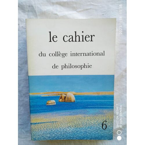 Le Cahier Du Collège International De Philosophie, N°6, Editions Osiris, 1988, Avec Des Textes De Lucette Finas / F.W.J. Schelling / Chantal Anne...