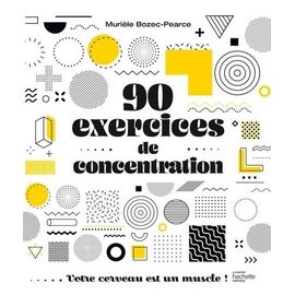90 Exercices De Concentration - Votre Cerveau Est Un Muscle !
