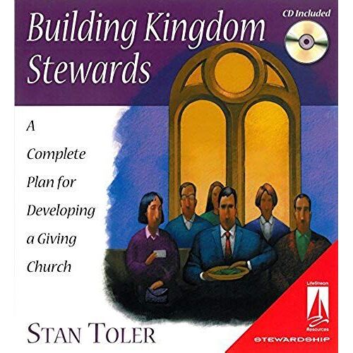 Building Kingdom Stewards: A Complete Plan For Developing A Giving Church