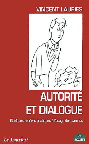 Autorité Et Dialogue - Quelques Repères Pratiques À L'usage Des Parents