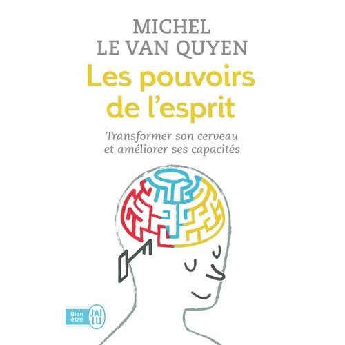 Les Pouvoirs De L'esprit - Transformer Son Cerveau Et Améliorer Ses Capacités