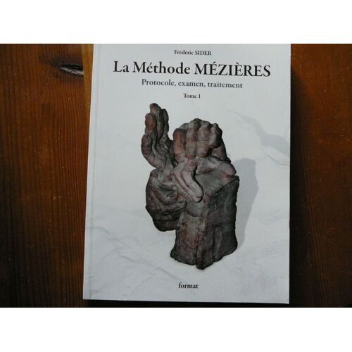 La Méthode Mézières, Protocole, Examen, Traitement Tome 1
