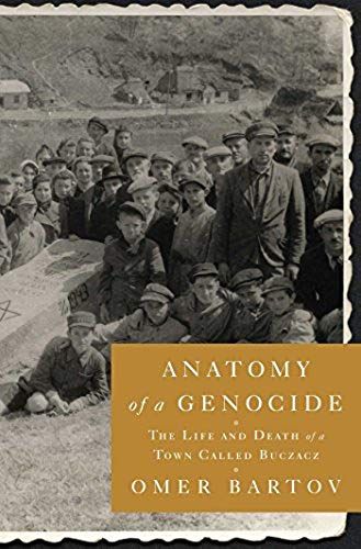 Anatomy Of A Genocide: The Life And Death Of A Town Called Buczacz
