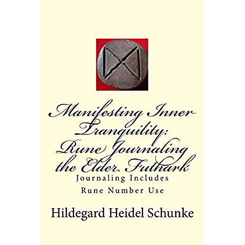 Manifesting Inner Tranquility: Rune Journaling The Elder Futhark: Journaling Includes Rune Number Use
