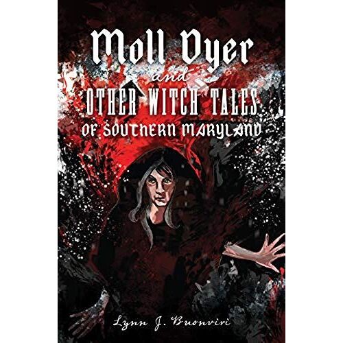 Moll Dyer And Other Witch Tales Of Southern Maryland