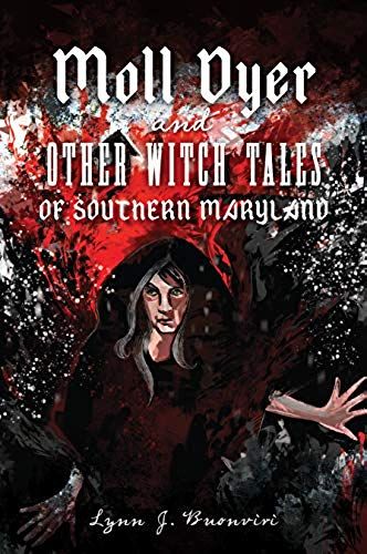 Moll Dyer And Other Witch Tales Of Southern Maryland